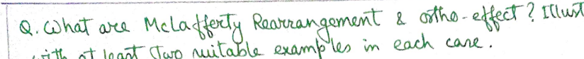 Q.cWhat are Mclafferty Rearrangement & otho - effect? Illust
ith ot leaat Two nuitable examp'les im each care.
