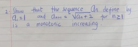 2. An de fine by
and dni ="Vant 2 for nzi
Show that the sequence
is
a monotonic increasing.
