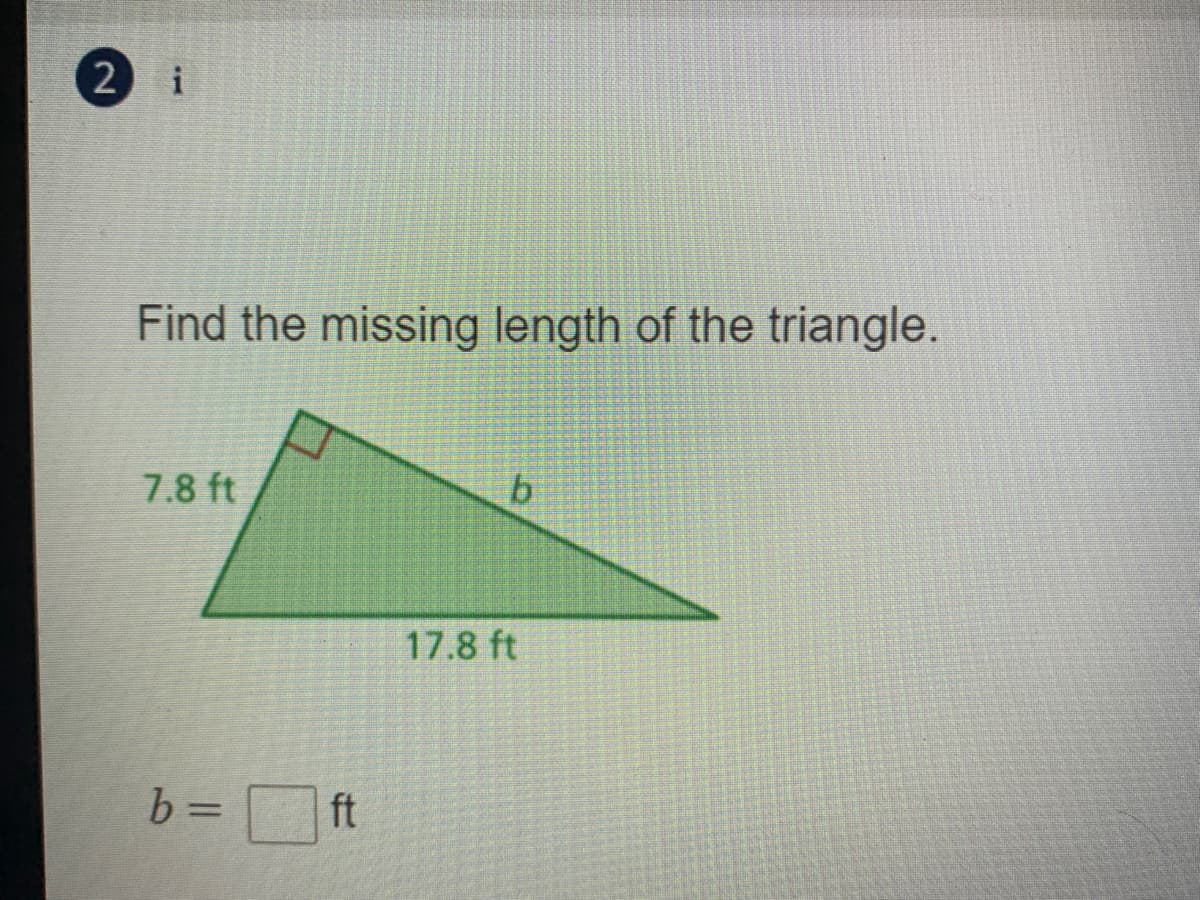 2
i
Find the missing length of the triangle.
7.8 ft
17.8 ft
ft
%3D
