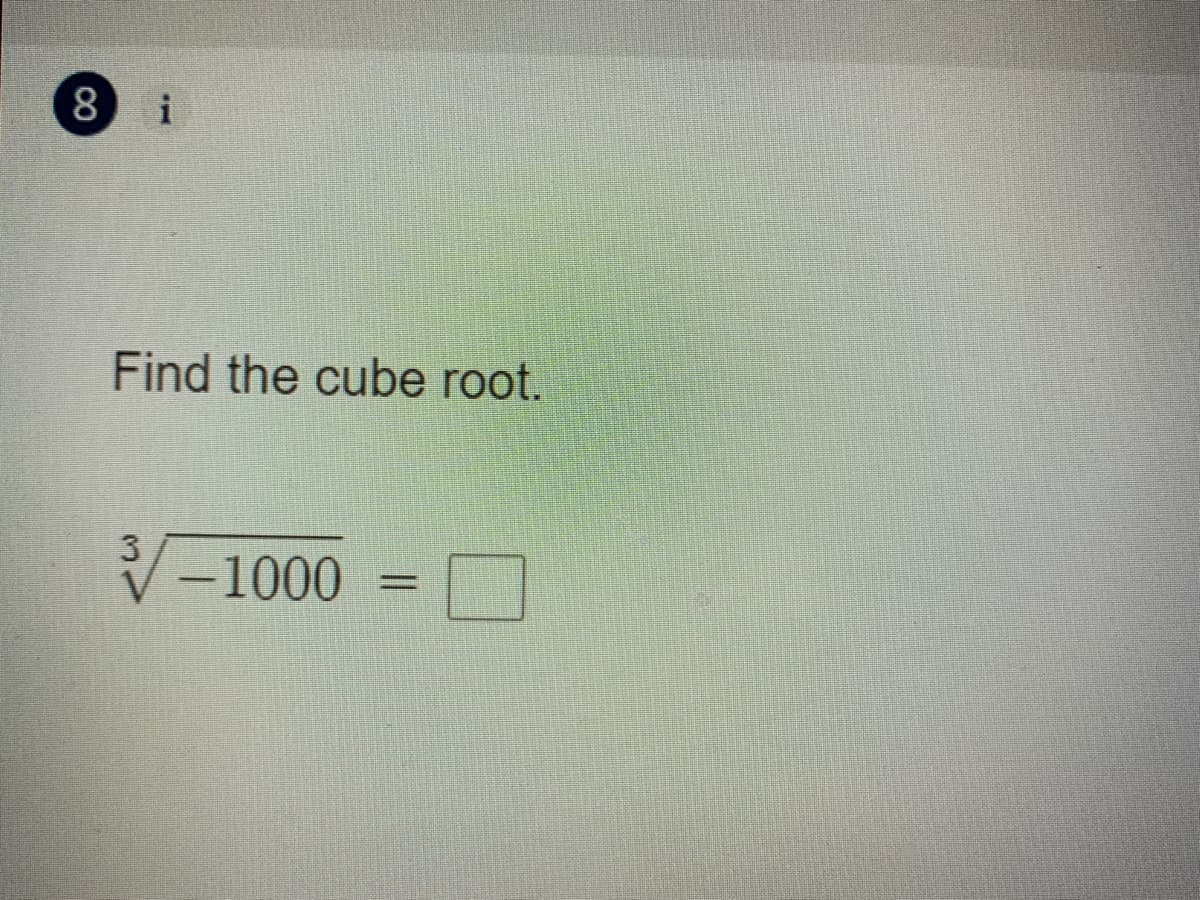 8 i
Find the cube root.
3
V-1000
