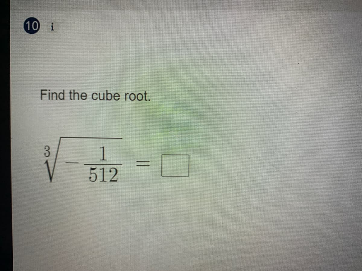 10 i
Find the cube root.
3.
1
512
%3D
