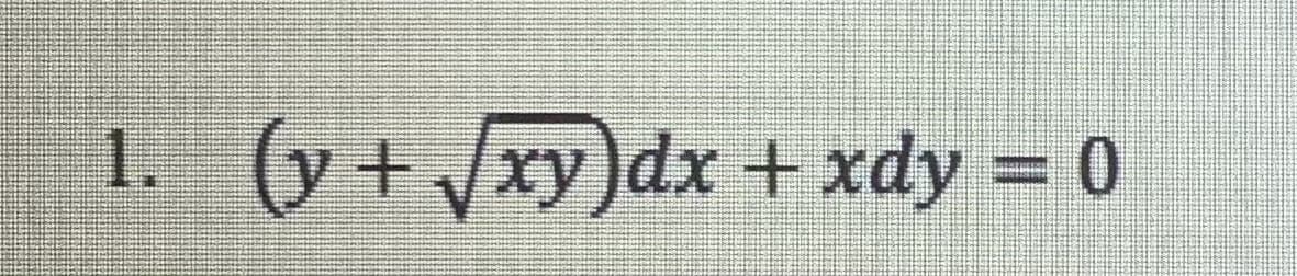 1. (y+√xy)dx + xdy = 0