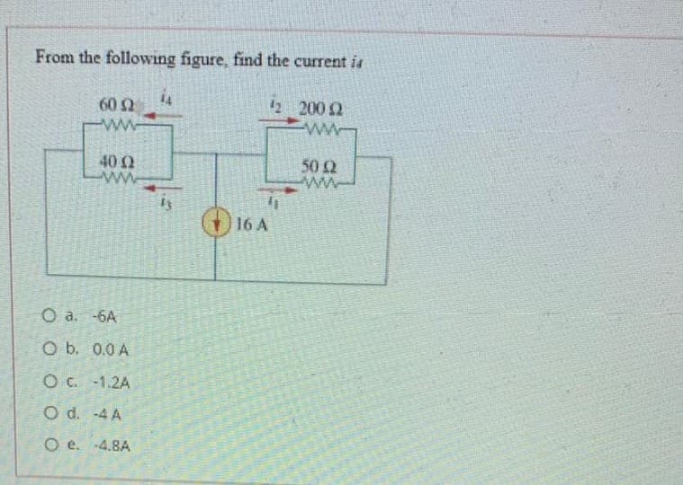 From the following figure, find the current is
12 2002
60
-ww-
40 0
50 2
ww
is
)16 A
O a. -6A
O b. 0.0 A
O C. -1.2A
O d. -4 A
O e. -4.8A
