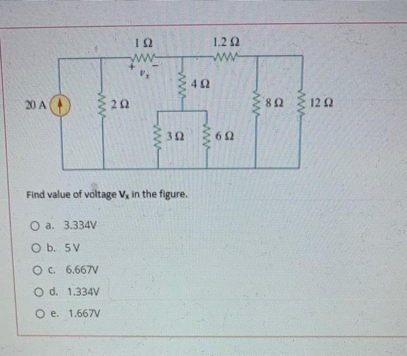 1.2 2
ww-
ww-
42
20 A()
82
12 2
32
62
Find value of voltage V, in the figure.
О а. 3.334V
O b. 5V
OC 6.667V
O d. 1.334V
O e. 1.667V
ww
ww
ww
ww
ww
