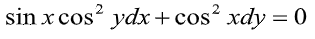 sin x cos? ydx +cos? xdy = 0
