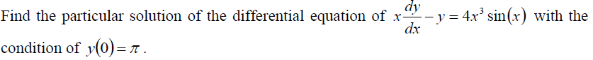 dy
Find the particular solution of the differential equation of x-y = 4x' sin(x) with the
dx
condition of y(0)=.
