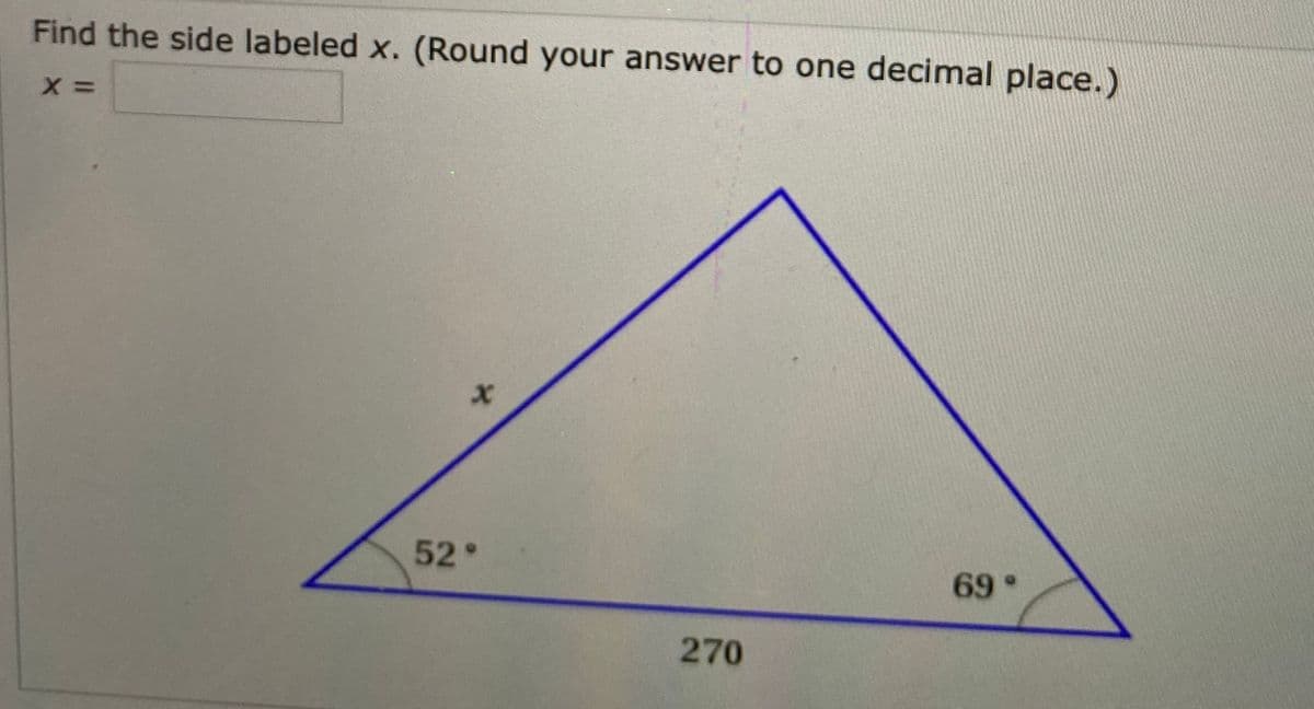 Find the side labeled x. (Round your answer to one decimal place.)
X =
52°
69 °
270
