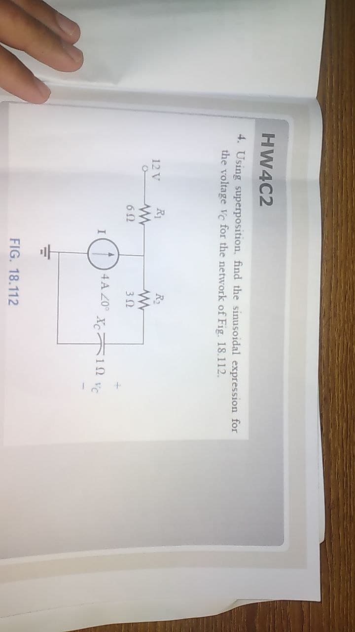 HW4C2
4. Using superposition, find the sinusoidal expression for
the voltage vc for the network of Fig. 18.112.
R1
R2
12 V
3Ω
4 A Z0°
10 vC
FIG. 18.112
