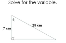 Solve for the variable.
25 cm
7 cm
