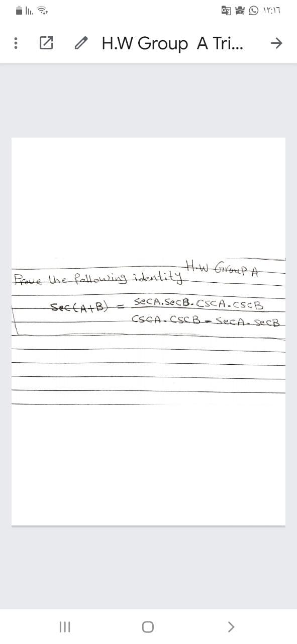 i In.
G E O IY:17
O H.W Group A Tri...
HoW GrouPA
Prove the fellowing identity.
SecCATB)
secA.SecB.CSCA.CSCB
CSCA.CSCB-SeCA.secB
II
