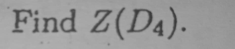 Find Z(D4).
