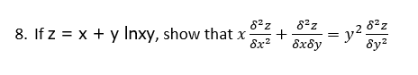 82z
82z
8. If z = x + y Inxy, show that x-
8x?
δχδν
