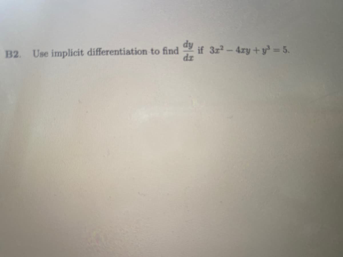 dy
B2. Use implicit differentiation to find
if 3r2-4ry+y = 5.
