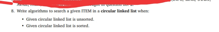 Avaur,
questioIT
8. Write algorithms to search a given ITEM in a circular linked list when:
Given circular linked list is unsorted.
• Given circular linked list is sorted.
