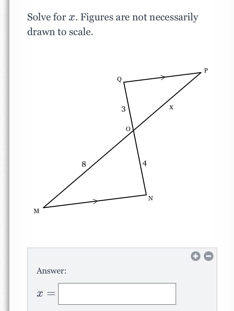 Solve for x. Figures are not necessarily
drawn to scale.
Q
3
X
8
4
N
M
Answer:
