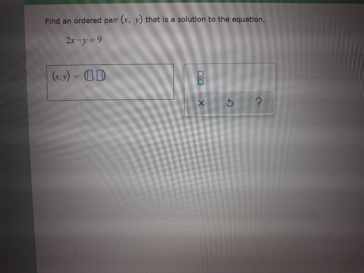 Find an ordered pair (x, y) that is a solution to the equation.
2x-y 9
(x. 9) - CD
%3D
の
