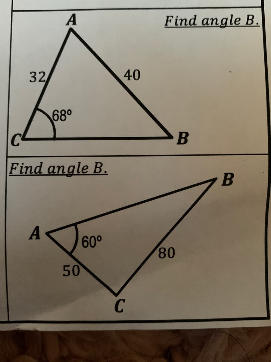 A
Find angle B.
32
40
680
Find angle B.
A
60°
80
50
C
