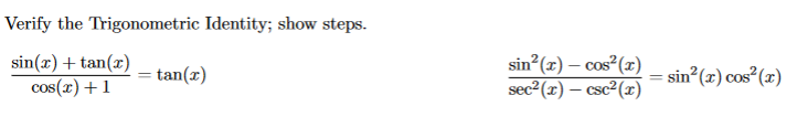 Verify the Trigonometric Identity; show steps.
sin(x) + tan(x)
cos(x) +1
sin (x) – cos²(x)
sec2 (x) – csc²(x)
sin (x) cos²(x)
tan(x)
