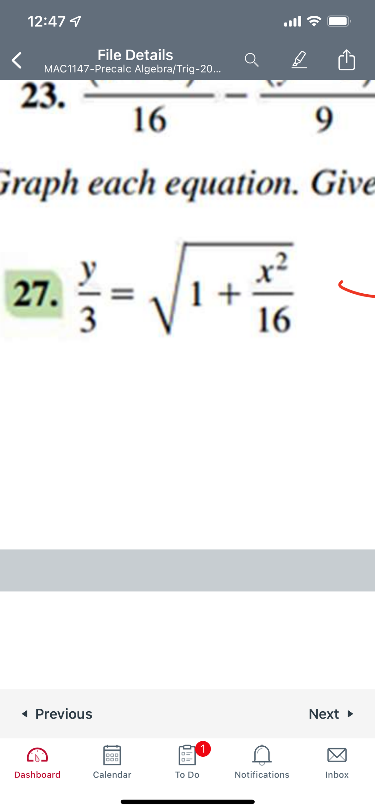 12:47
File Details
MAC1147-Precalc Algebra/Trig-20...
23.
16
9
Graph each equation. Give
27.
3
16
◄ Previous
Dashboard
Calendar
To Do
1
Notifications
D
Next ►
Inbox