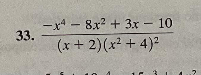 -x4 - 8x2 + 3x – 10
33.
(x+ 2)(x² + 4)²
