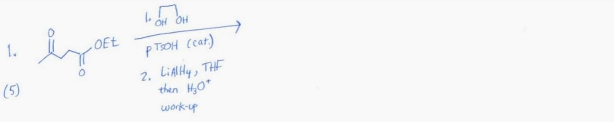 OH OH
1.
OEE
p TSOH (cat)
2. LIAIHY, THE
then H0"
(5)
work-up
