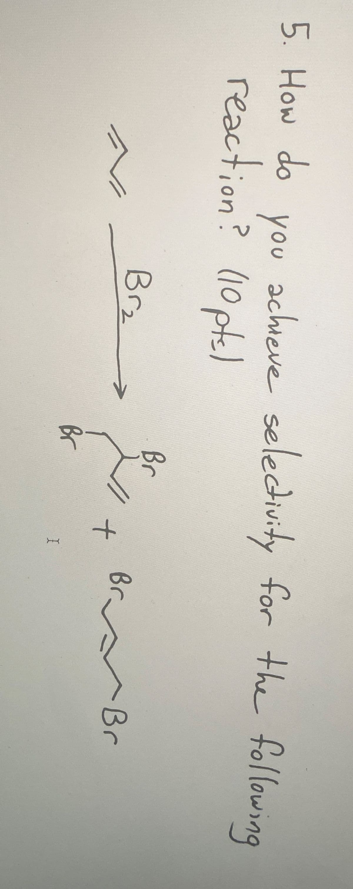 5. How do you achieve selectivity for the following
reaction? (10 pts)
Br₂
Br
Br.
Br
+
Br
I