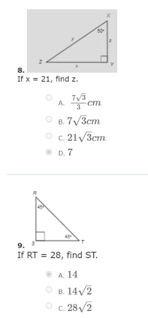 N
80
8.
If x= 21, find z.
7√3
A.
cm
B. 7√3cm
c. 21√3cm
D. 7
45
9.
If RT = 28, find ST.
A. 14
B. 14√/2
c. 28√/2
N
14