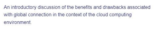 An introductory discussion of the benefits and drawbacks associated
with global connection in the context of the cloud computing
environment.