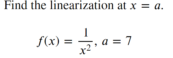 Find the linearization at x = a.
f(x) =
) = — - ₁a =
1
x2,
= 7