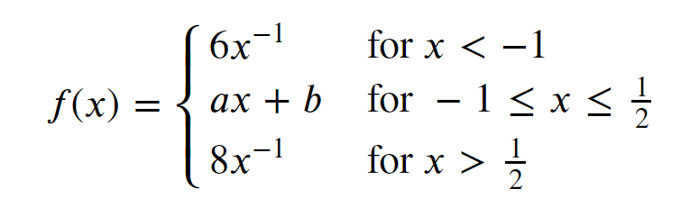 f(x) =
6x-1
ax + b
8x-1
for x < -1
for
for − 1 ≤ x ≤ 1/1/2
-
for x > 1/1/21