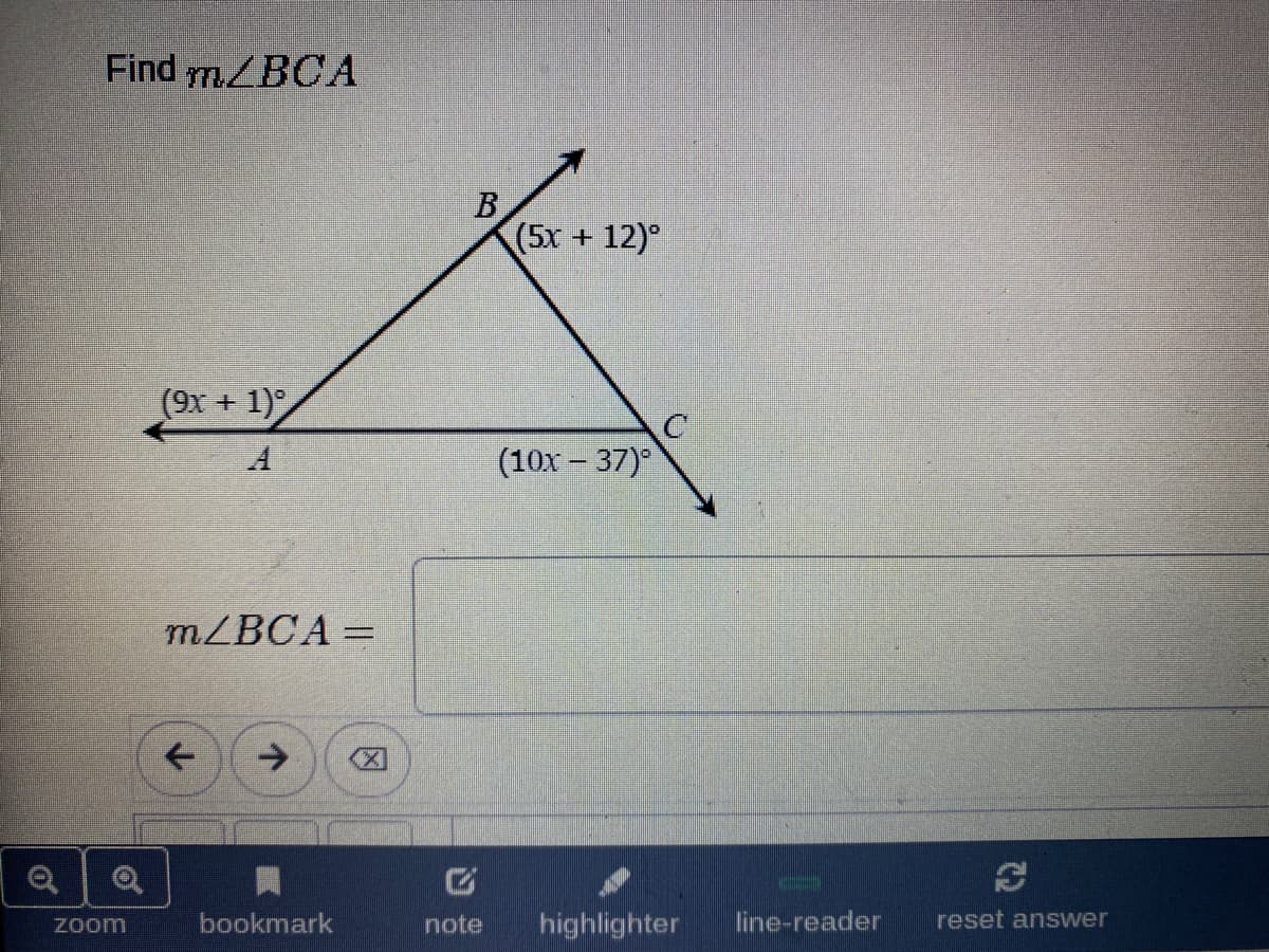 Find m/BCA
B
(5x +12)°
(9x + 1)°
A.
(10x – 37)°
MZBCA =
->
Zoom
bookmark
note
highlighter
line-reader
reset answer
of
