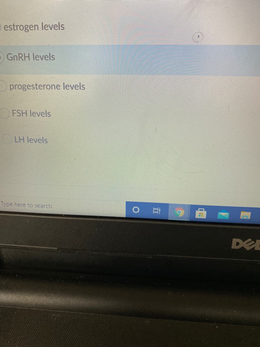 estrogen levels
O GNRH levels
progesterone levels
FSH levels
LH levels
Type here to search
DEE
