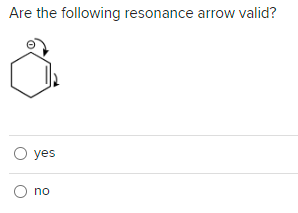 Are the following resonance arrow valid?
O yes
O no