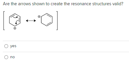 Are the arrows shown to create the resonance structures valid?
[9+0]
O yes
O no