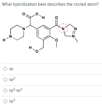 What hybridization best describes the circled atom?
1-N
I
O sp
O sp²
O sp²-sp³
O sp³
N
N
-N