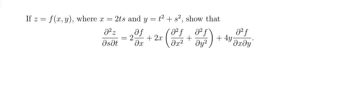 If z = f(x, y), where x = 2ts and y = t2 + s², show that
af
= 2-
+ 2x
+ 4y
dxðy
dsdt
dx?
ду?
