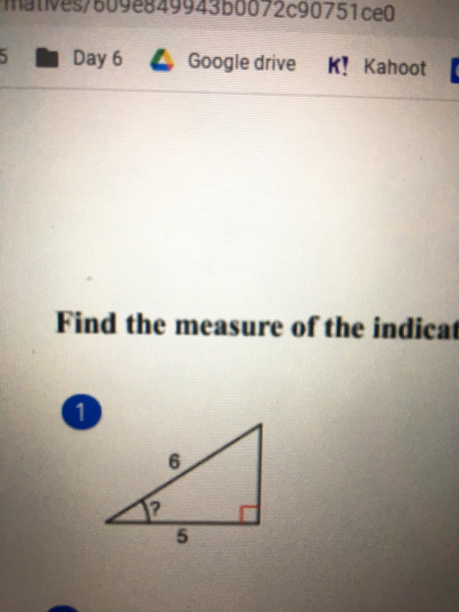 mat
349943b0072c90751ce0
Day 6 Google drive
K! Kahoot
Find the measure of the indicat
5.
