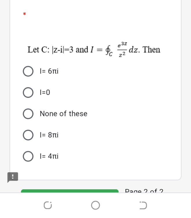 Let C: |z-il=3 and I = §. dz. Then
e 3z
22
|= 6ni
O I=0
None of these
O I= 8Ti
O I= 4rti
Page 2 of 2
