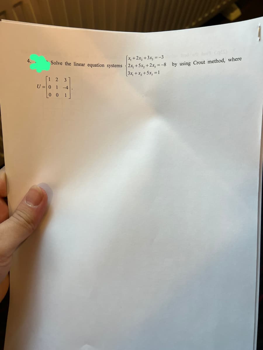 4. .
Solve the linear equation systems 2x, +5x₂ + 2x, = -8 by using Crout method, where
(x₁+2x₂ + 3x₂ = -3 fed arti hai (25)
3x₁ + x₂ + 5x₂ = 1
[1 2 3
-4
U = 0 1
001