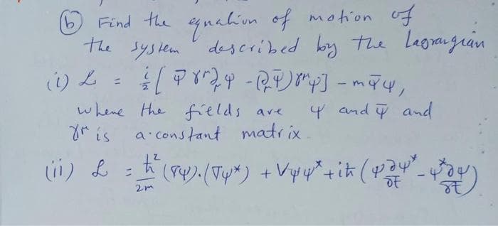 Find the eynahion of motion of
System ' described by the Lagrangran
9)
(1) L
-m
whene the fields ave
yr is
4 and and
a constant matr ix
2m
