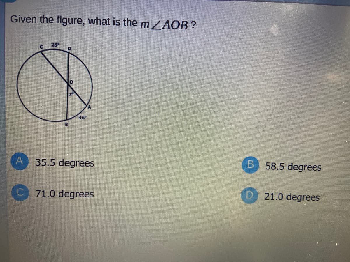 Given the figure, what is themZAOB?
25
469
A 35.5 degrees
B.
58.5 degrees
C 71.0 degrees
21.0 degrees
