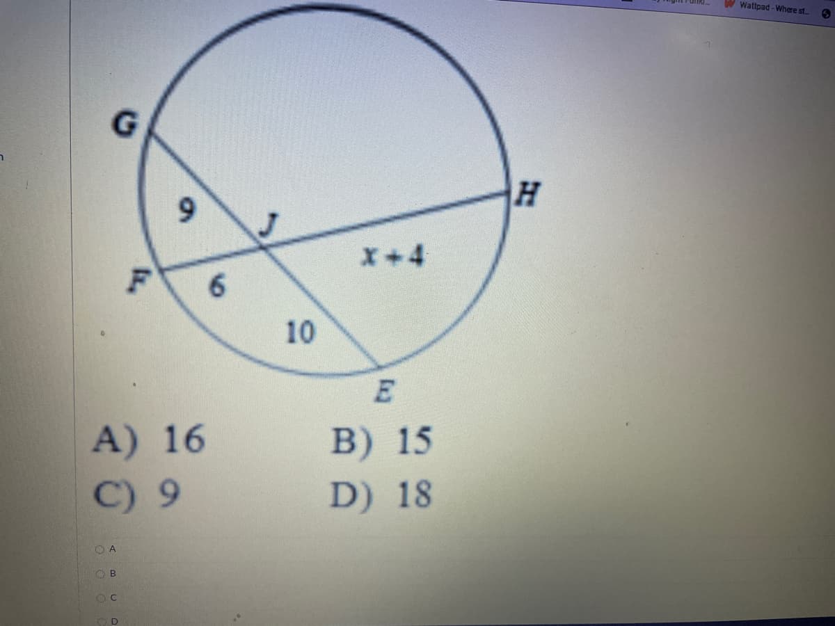 W Wattpad - Where st
G.
x+4
6.
10
E
A) 16
C) 9
B) 15
D) 18
O A
O B
9,
