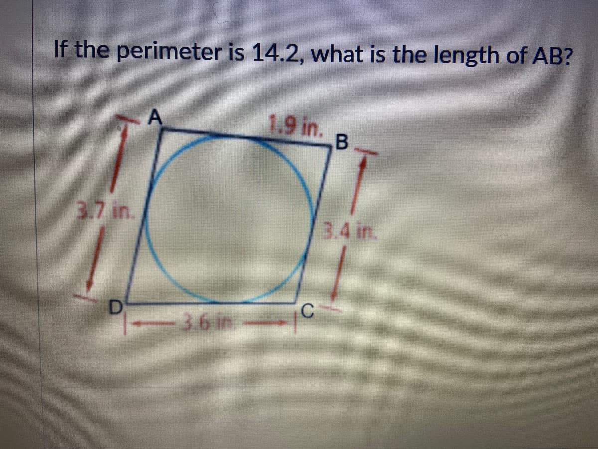 If the perimeter is 14.2, what is the length of AB?
A
1.9 in.
3.7 in.
3.4 in.
D
3.6 in.-
