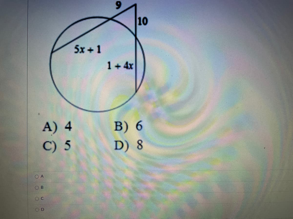 10
5x +1
1+ 4x
A) 4
B) 6
C) 5
D) 8
O B
OD
O O O O
