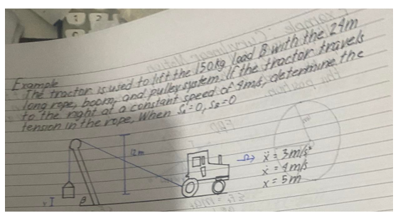 Example
to the night at a constant speed of 4mé determine the
long rope, boom, and pulley spatem. If the tractor travels
The tractor is used to lift the 150kg load 8 with the 24m
tension in the rope. When $i = 0₁ 58=0
www
2 X=3m/s²
x = 4 m/s
x = 5m
40-32