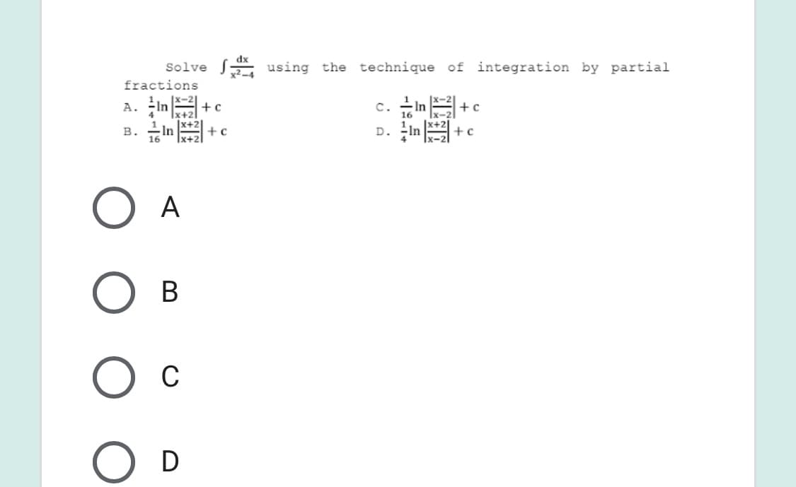 Solve using the technique of integration by partial
fractions
A.
+c
C.
+c
B. In
+c
D.
A
В
C
D
