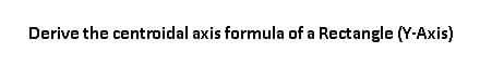 Derive the centroidal axis formula of a Rectangle (Y-Axis)