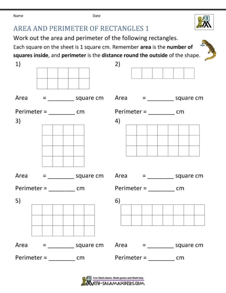 Name
Date
3
AREA AND PERIMETER OF RECTANGLES 1
Work out the area and perimeter of the following rectangles.
Each square on the sheet is 1 square cm. Remember area is the number of
squares inside, and perimeter is the distance round the outside of the shape.
1)
2)
Area
square cm
Area
square cm
%3D
Perimeter =
cm
Perimeter =
cm
3)
4)
Area
square cm
Area
square cm
%3D
Perimeter =
cm
Perimeter =
cm
5)
6)
Area
square cm
Area
square cm
Perimeter =
cm
Perimeter =
cm
Free Math sheets. Math games and Math help
amANDERS.COM
