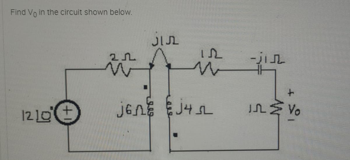 Find Vo in the circuit shown below.
4.
jen j4 L
Vo
1210
