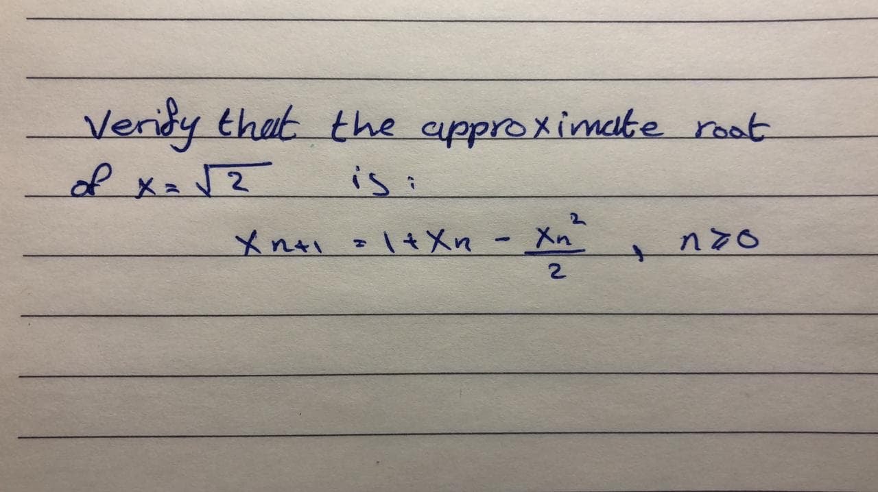 Veridy that the approximate root
of xa2
is:
1+Xn- Xn
2
